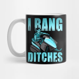 I Bang Ditches for a Snowmobile driver Mug